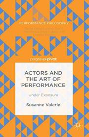 Actors and the Art of Performance: Under Exposure (Performance Philosophy)