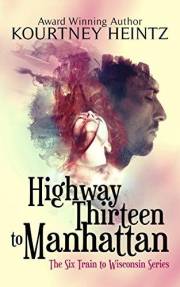 Highway Thirteen to Manhattan (The Six Train to Wisconsin series Book 2)