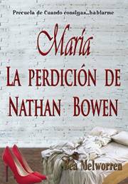 María. La perdición de Nathan Bowen: Precuela de Cuando consigas... hablarme (Spanish Edition)