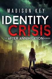 Identity Crisis: A Dystopian Survival Thriller (After Annihilation, Book 1) (The After Annihilation Series)