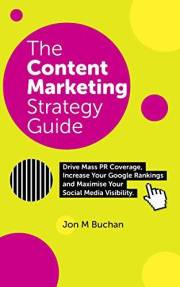 Content Marketing Strategy Guide: Your Formula For Achieving Success Across Social Media, PR and SEO