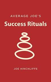 Success Rituals: 12 Good Habits For Effective Life Change (Average Joe Knows Book 2)