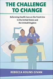 The Challenge to Change: Reforming Health Care on the Front Line in the United States and the United Kingdom (The Culture and