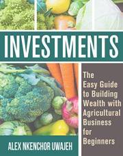 Investments: The Easy Guide to Building Wealth with Agricultural Business for Beginners