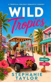 Wild Tropics: A Tropical Holiday Romantic Comedy (Christmas Key Book 2)