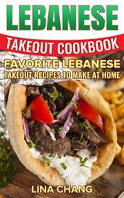 Lebanese Takeout Cookbook: Favorite Lebanese Takeout Recipes to Make at Home