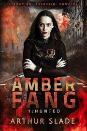 Amber Fang: The Hunted (Librarian. Assassin. Vampire. Book 1)
