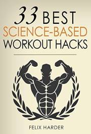 33 Best Science-Based Workout Hacks: Simple Tricks To Gaining More Muscle By Training & Dieting More Efficiently