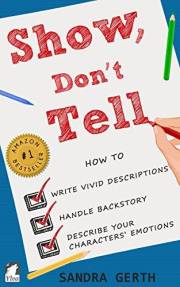 Show, Don't Tell: How to write vivid descriptions, handle backstory, and describe your characters’ emotions (Writers’ Guide S