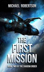 The First Mission: A Space Opera: Book Two of The Shadow Order (The Shadow Order - The Complete Series 2)