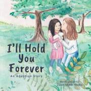 I'll Hold You Forever: An Adoption Story (Brave Little Hearts Series)