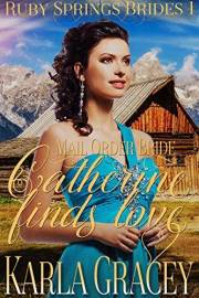 Mail Order Bride - Catherine Finds Love: Sweet Clean Historical Western Mail Order Bride Inspirational Romance (Ruby Springs