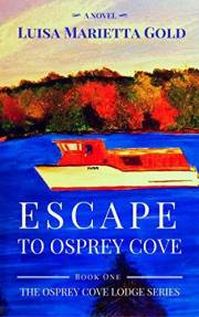 Escape to Osprey Cove: Book 1 of The Osprey Cove Lodge Series Escape to Osprey Cove: Book 1 of The Osprey Cove Lodge Series