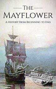 Mayflower: A History From Beginning to End Mayflower: A History From Beginning to End
