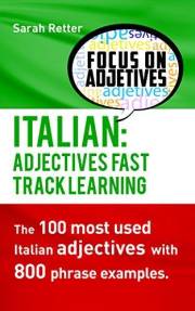 ITALIAN: ADJECTIVES FAST TRACK LEARNING: The 100 most used Italian adjectives with 800 phrase examples. (ITALIAN FOR ENGLIH S