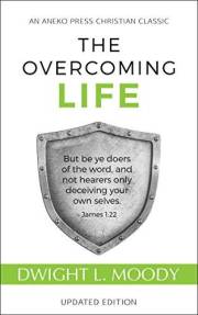 The Overcoming Life: But be ye doers of the word, and not hearers only, deceiving your own selves – James 1:22 (Updated and A