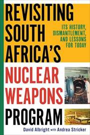 Revisiting South Africa's Nuclear Weapons Program: Its History, Dismantlement, and Lessons for Today Revisiting South Africa's Nuclear Weapons Program: Its History, Dismantlement, and Lessons for Today