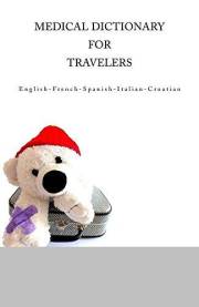 Medical Dictionary for Travelers: English-French-Spanish-Italian-Croatian