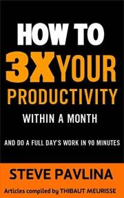 Productivity: How to Triple Your Productivity Within a Month and Do a Full Day’s Work in 90 Minutes (Productivity series Book