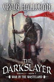 The Darkslayer: War in the Wasteland (Book 13 of 16) (Series 2, Book 7): Savage Sword & Sorcery Adventure Series (The Darksla