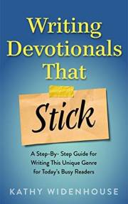 Writing Devotionals That Stick: A Step-By-Step Guide for Writing This Unique Genre for Today’s Busy Readers