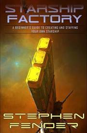 Starship Factory: A Guide to Creating and Staffing Your Own Starship