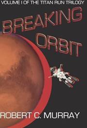 Breaking Orbit: vol. 1 of the Titan Run Trilogy