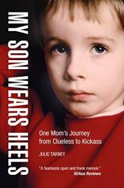 My Son Wears Heels: One Mom's Journey from Clueless to Kickass