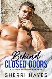Behind Closed Doors: A Steamy Adult Contemporary Small Town Romance (The Daniels Brothers Book 1)
