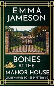 Bones at the Manor House: A Romantic Wartime Cozy Mystery (Dr. Benjamin Bones Mysteries Book 2)