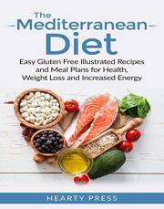 Mediterranean Diet: Easy Illustrated Recipes and Meal Plans for Health, Weight Loss and Increased Energy