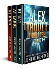 The Alex Troutt Thrillers: Books 1-3 (Alex Troutt Thrillers Box Set Book 1)