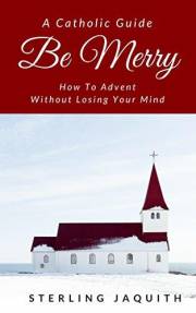 Be Merry: How To Advent Without Losing Your Mind