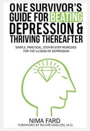 One Survivor's Guide for Beating Depression and Thriving Thereafter: Simple, Practical, Step-by-Step Remedies for the Illness