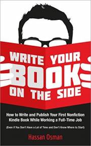 Write Your Book on the Side: How to Write and Publish Your First Nonfiction Kindle Book While Working a Full-Time Job (Even i