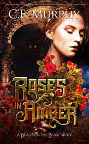 Roses in Amber: A Beauty and the Beast story (The Border Kingdom Book 1)