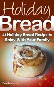 Holiday Bread: 21 Holiday Bread Recipe to Enjoy With Your Family