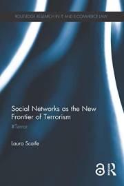 Social Networks as the New Frontier of Terrorism: #Terror (Routledge Research in Information Technology and E-Commerce Law)