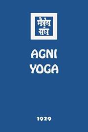 Agni Yoga (The Agni Yoga Series Book 4) Agni Yoga (The Agni Yoga Series Book 4)