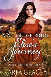 Mail Order Bride - Elise's Journey: Sweet Clean Historical Western Mail Order Bride Inspirational Romance (Eagle Creek Brides