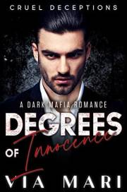 Degrees of Innocence: Dark Billionaire Mafia Romance (Cruel Deceptions Book 1)