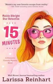 15 Minutes: A Romantic Comedy Mystery Novel (Maizie Albright Star Detective Book 1)
