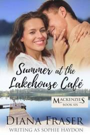 Summer at the Lakehouse Cafe: A heartwarming New Zealand romance about family, secrets, and second chances (The Mackenzies Bo