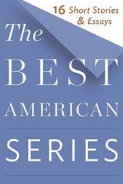 The Best American Series: 16 Short Stories & Essays – The Most Respected Annual Showcase of Notable Fiction and Nonfiction