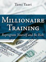 Millionaire Training: Reprogram yourself and be rich! (The Business & Success Series Book 1)