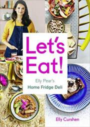 Let’s Eat: Elly Pear’s Home Fridge Deli. A Comprehensive Cookbook with Inspiring Recipes and Culinary Guidance