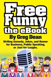 Free Funny the eBook: Writing Comedy, Jokes, and Humor for Business, Public Speaking, or Just for Laughs