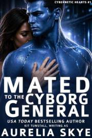 Mated To The Cyborg General: (Cybernetic Hearts #1) (Celestial Mates)