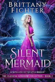 Silent Mermaid: A Retelling of The Little Mermaid (The Classical Kingdoms Collection Book 5)
