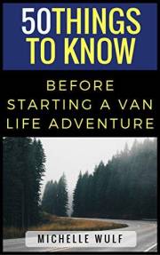 50 Things You Know Before Starting a Van Life Adventure (50 Things to Know Travel)